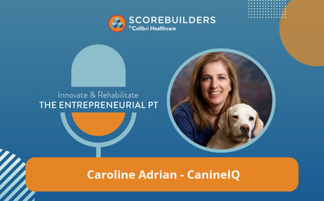 Caroline Adrian - CanineIQ - Innovate & Rehabilitate: The Entrepreneurial PT