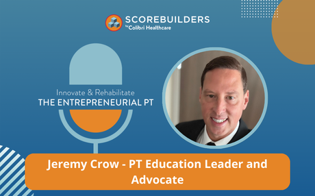Episode 35: Jeremy Crow - Innovate and Rehabilitate: The Entrepreneurial PT