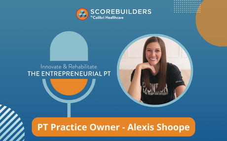Episode 28: PT Practice Owner - Alexis Shoope